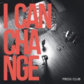 Press Club - I Can Change - Single Edit