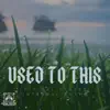 Used to This (feat. Internal Rhyme) song lyrics