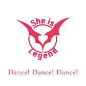 Dance! Dance! Dance! - She is Legend Cover Art