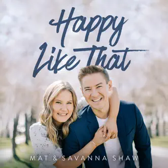 Happy Like That by Mat & Savanna Shaw album reviews, ratings, credits