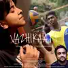 Vazhikaati by Prahalad Raghavendran, Uthara Unnikrishnan - Single album lyrics, reviews, download