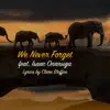 We Never Forget (feat. Isaac Onanuga) song lyrics
