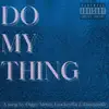 Do My Thing (feat. LowkeyRa & Datamosh) - Single album lyrics, reviews, download