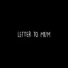 Letter To Mum - Single album lyrics, reviews, download