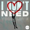 Don't Need Your Love - Single