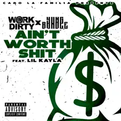 Ain't Worth Shit (feat. Lil Kayla) - Single by Work Dirty & Yung Bundle album reviews, ratings, credits