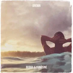 Drown - Single by Bubba & Yungsine album reviews, ratings, credits