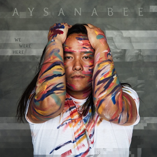 Aysanabee - We Were Here