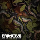 Primitive - With the Rats and Snakes