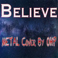 Believe (Metal Cover) - Single by OHP album reviews, ratings, credits