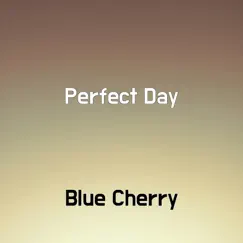 Perfect Day - Single by Blue Cherry album reviews, ratings, credits