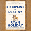 Discipline Is Destiny: The Power of Self-Control (Unabridged) - Ryan Holiday