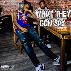 What They Gon Say (Remix) [feat. Rowdy Rebel] - Single