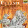 Mendelssohn: Elijah, Op. 70, MWV A 25 album lyrics, reviews, download