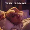 Tus Ganas - Single album lyrics, reviews, download