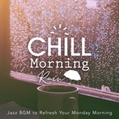 Chill Morning Rain-Jazz BGM to Refresh Your Monday Morning- artwork