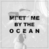 Meet Me by the Ocean - Single
