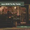 Jazz Bgm to My Taste album lyrics, reviews, download