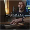 Overthinking (Acoustic Piano) - Single album lyrics, reviews, download
