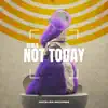 Stream & download Not Today (Extended Mix) - Single