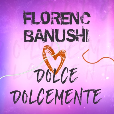 Dolce Dolcemente - Florenc Banushi