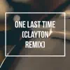 One Last Time (Clayton Remix) - Single album lyrics, reviews, download