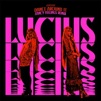 Dance Around It (feat. Brandi Carlile & Sheryl Crow) [Fancy Feelings Remix] - Single by Lucius album reviews, ratings, credits