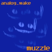 Analog Wake - Muzzle