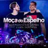 Stream & download Moça Do Espelho (feat. Luan Santana) [Ao Vivo] - Single