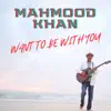 Want to Be with You - Single album lyrics, reviews, download