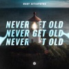 Never Get Old - Single