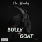 Bully the Goat - EBE Kushy lyrics