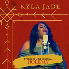 Everyday Will Be Like a Holiday - Single by Kyla Jade album reviews, ratings, credits