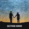 Galtiyaan Hamari - Single album lyrics, reviews, download