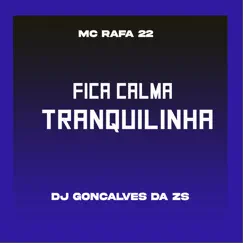 Fica Calma Tranquilinha (feat. MC Rafa 22) - Single by DJ Gonçalves da ZS album reviews, ratings, credits