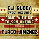Eli Buddy & Sweet Mesquite - Come with Me to San Antone (feat. Flaco Jimenez)