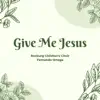 Give Me Jesus - Single album lyrics, reviews, download