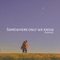 Somewhere Only We Know - Yagih Mael lyrics