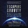 Escaping Gravity: My Quest to Transform NASA and Launch a New Space Age (Unabridged) - Lori Garver