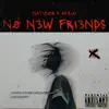 N0 N3W FRI3NDS (feat. AK ZAI & Ty David) - Single album lyrics, reviews, download