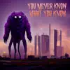 You Never Know What You Know - Single album lyrics, reviews, download