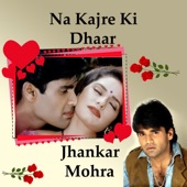 Na Kajre Ki Dhaar Jhankar Mohra artwork