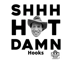 Shhh Hot Damn Hooks (feat. T-roy theCountry Boy) Song Lyrics