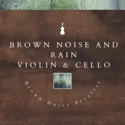 Brown Noise Violin & Cello - Calm & Gentle (with Rain Sound) Song Lyrics