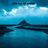 For All We Know - Single album lyrics, reviews, download
