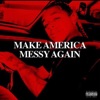 Make America Messy Again