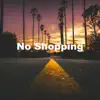 No Shopping - Single album lyrics, reviews, download