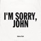 I'm Sorry, John artwork