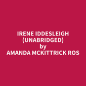 Irene Iddesleigh (Unabridged) - Amanda McKittrick Ros