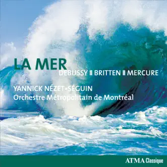 Debussy: La mer / Prélude à l'après-midi d'un faune / Britten: 4 Sea Interludes / Mercure: Kaléidoscope by Orchestre Métropolitain & Yannick Nézet-Séguin album reviews, ratings, credits